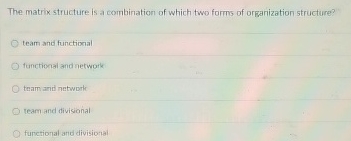  The matrix structure is a combination of which two forms of