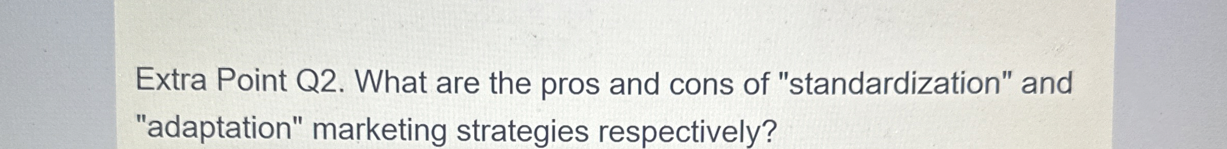  Extra Point Q2. What are the pros and cons of "standardization"