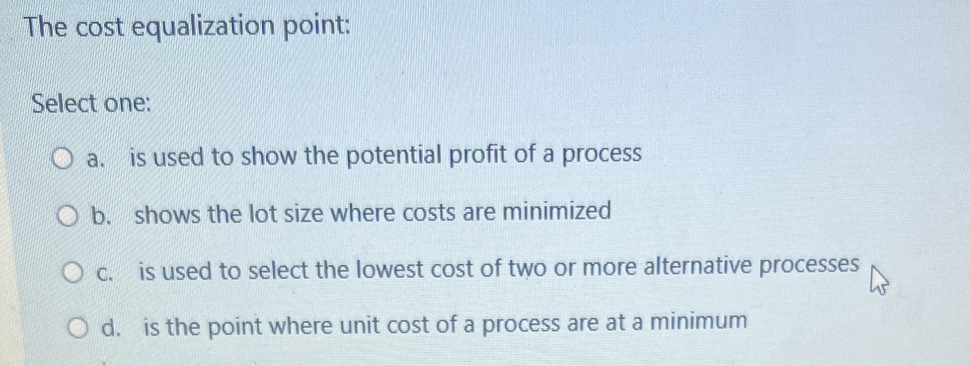  The cost equalization point: Select one: a. is used to show