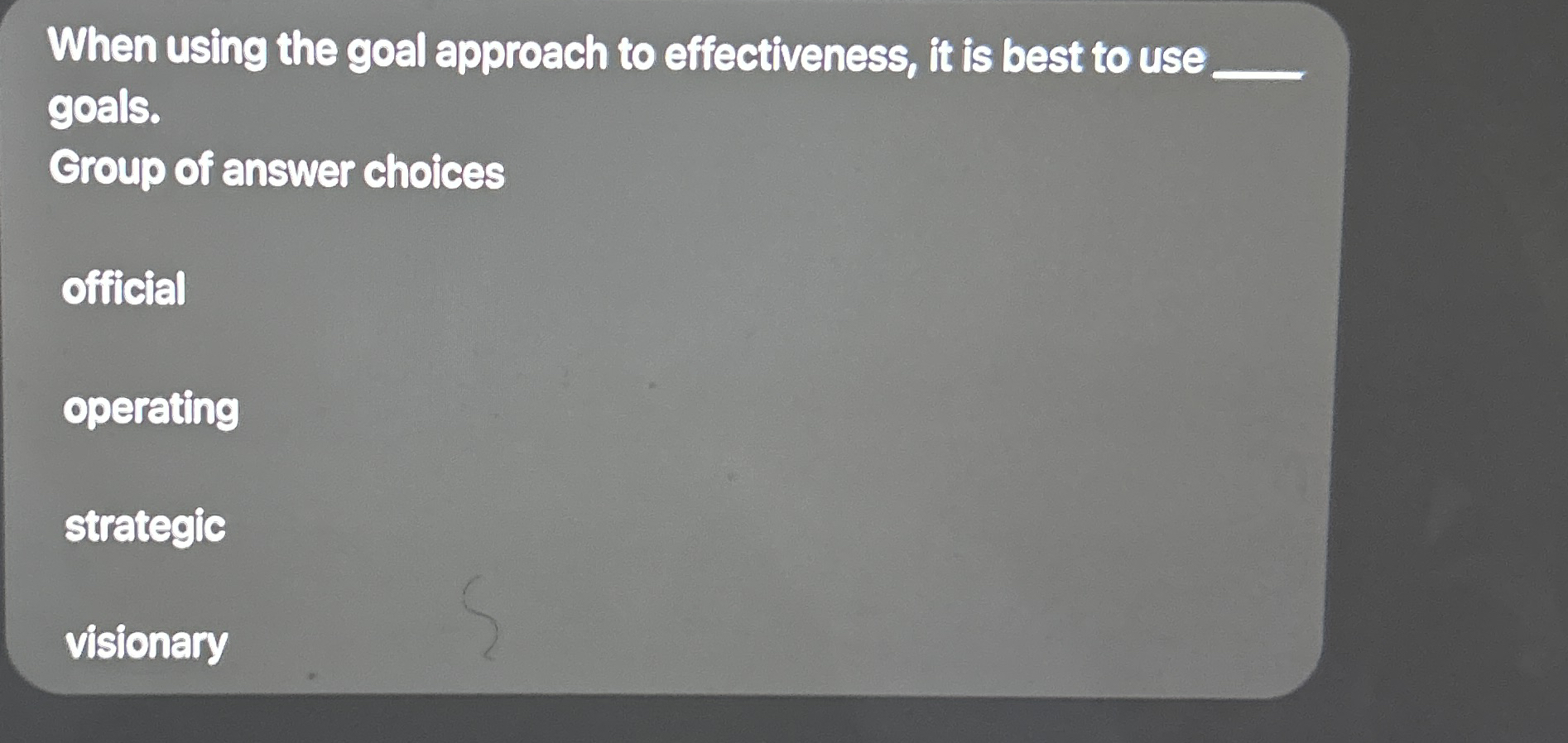  When using the goal approach to effectiveness, it is best to