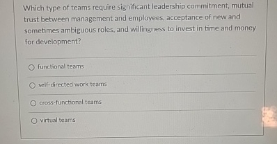  Which type of teams require significant leadership commitment, mutual trust between