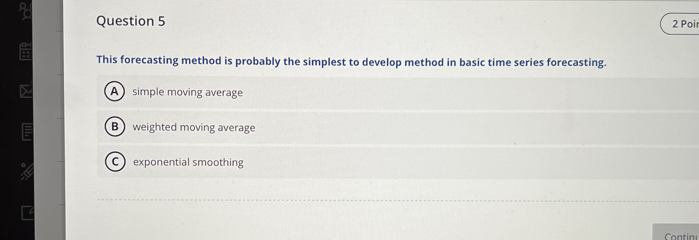  Question 5 This forecasting method is probably the simplest to develop