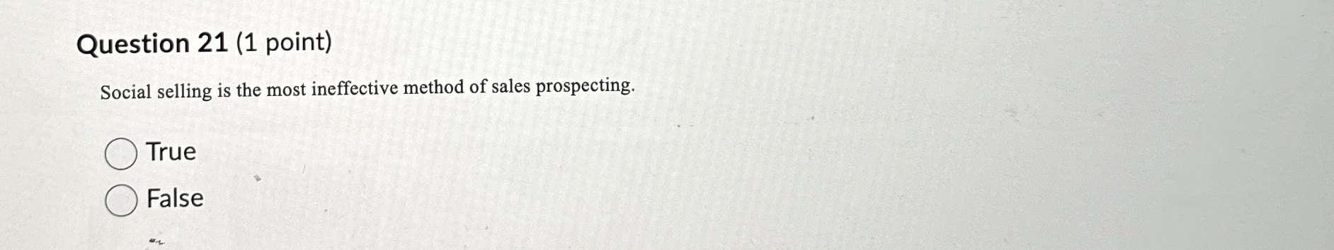  Question 21(1 point) Social selling is the most ineffective method of