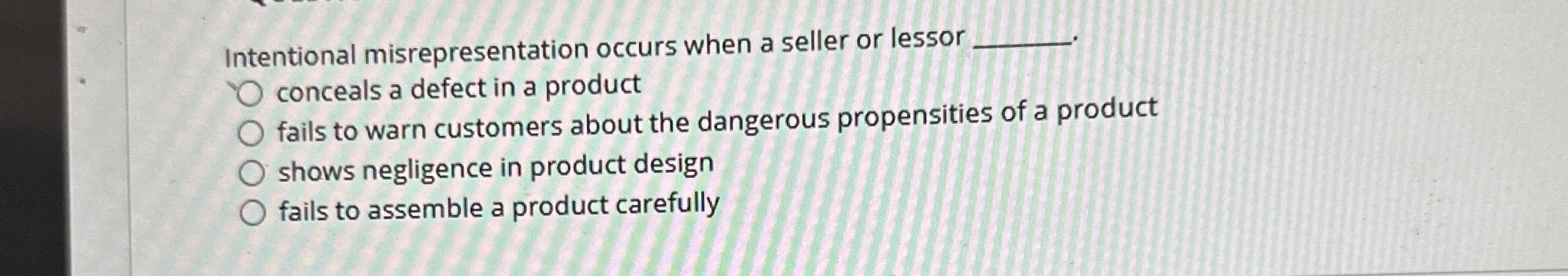  Intentional misrepresentation occurs when a seller or lessor conceals a defect