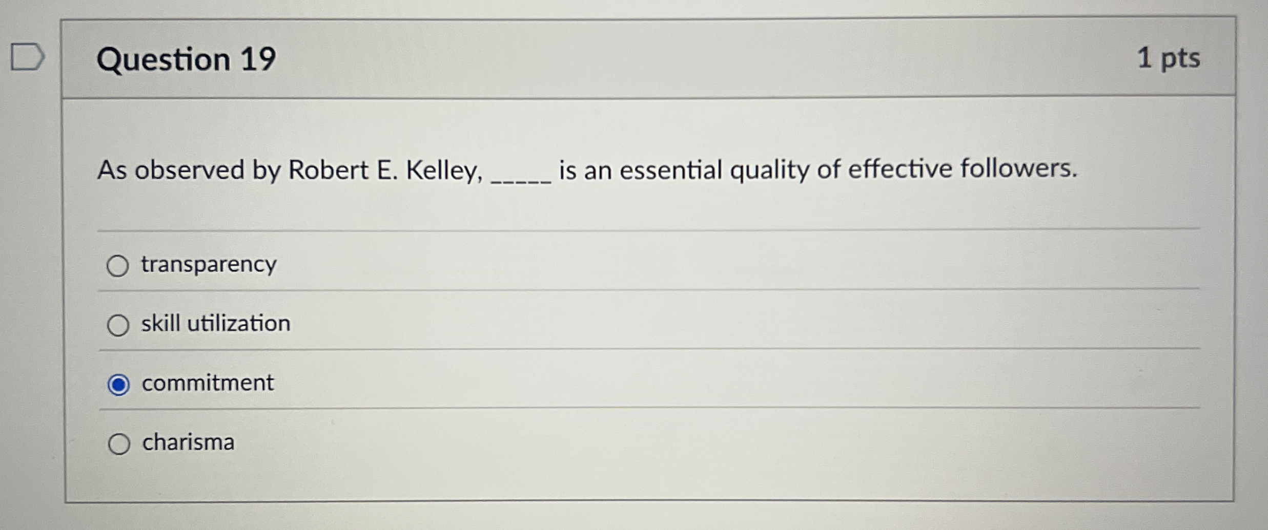  Question 19 1 pts As observed by Robert E. Kelley, q,