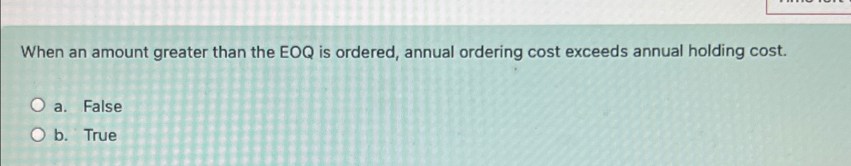  When an amount greater than the EOQ is ordered, annual ordering