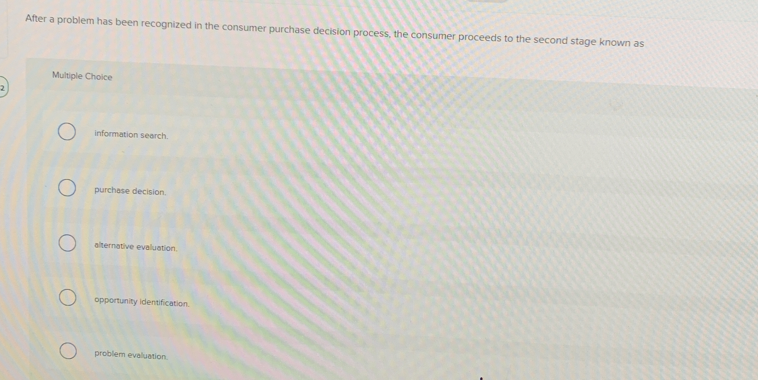  After a problem has been recognized in the consumer purchase decision