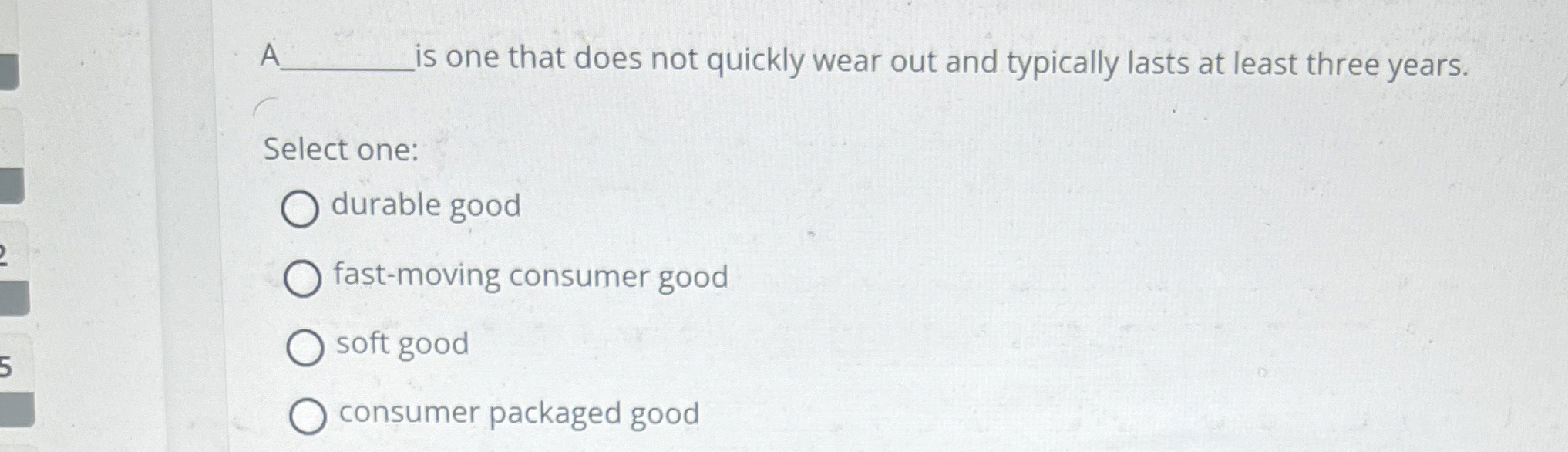  A is one that does not quickly wear out and typically