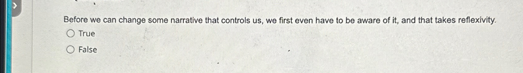  Before we can change some narrative that controls us, we first