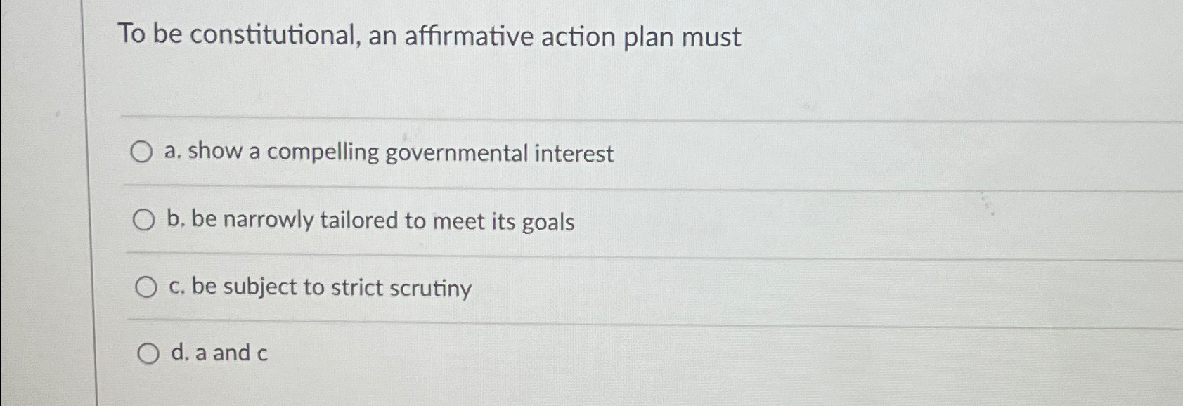 To be constitutional, an affirmative action plan must a. show a