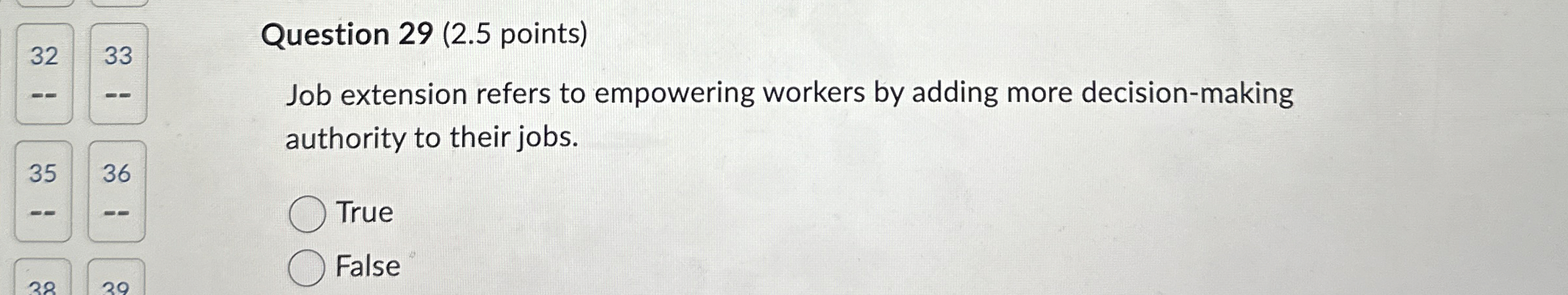  Question 29(2.5 points) Job extension refers to empowering workers by adding