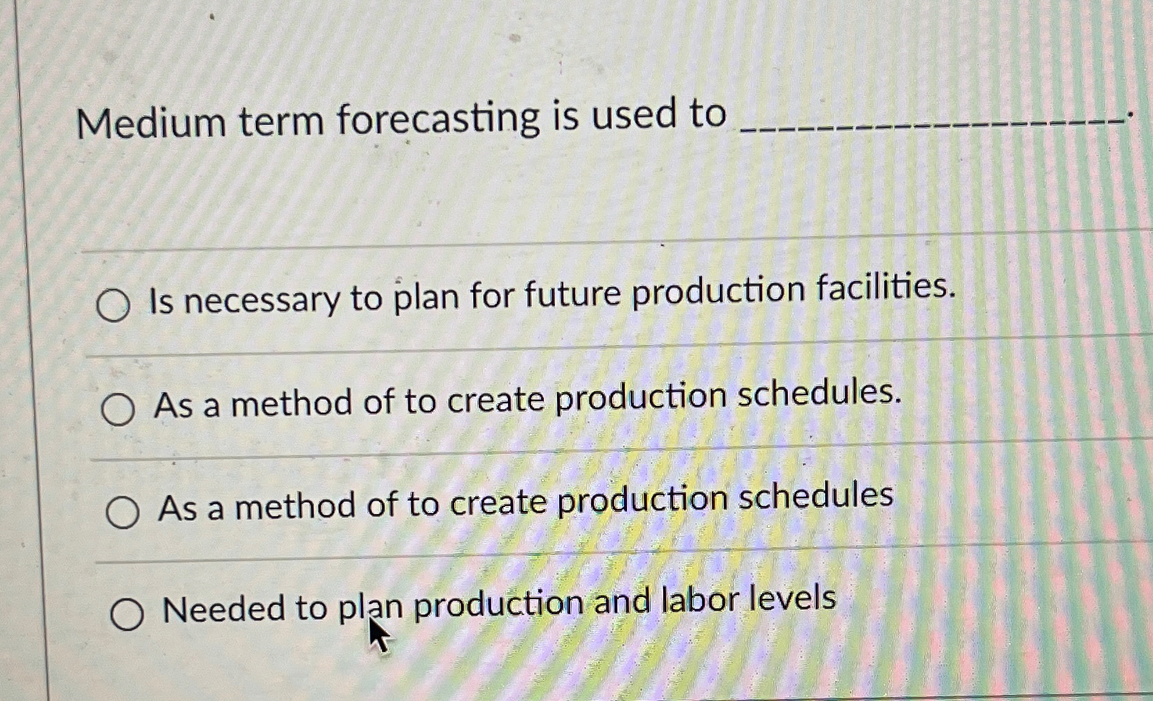  Medium term forecasting is used to Is necessary to plan for