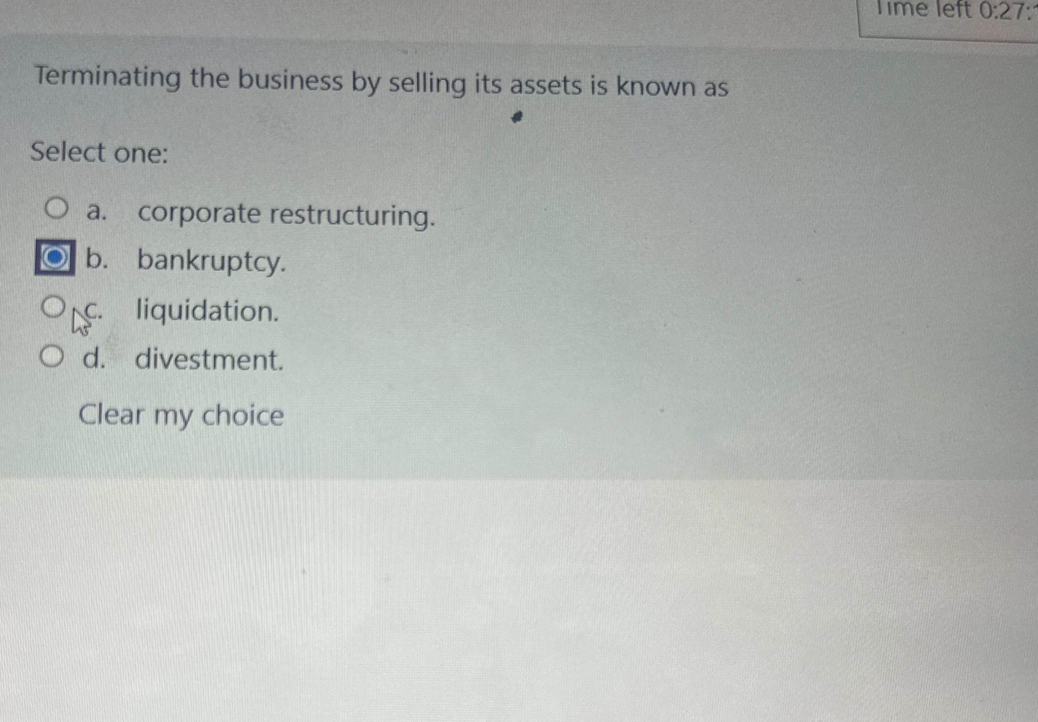  Iime left 0:27: Terminating the business by selling its assets is