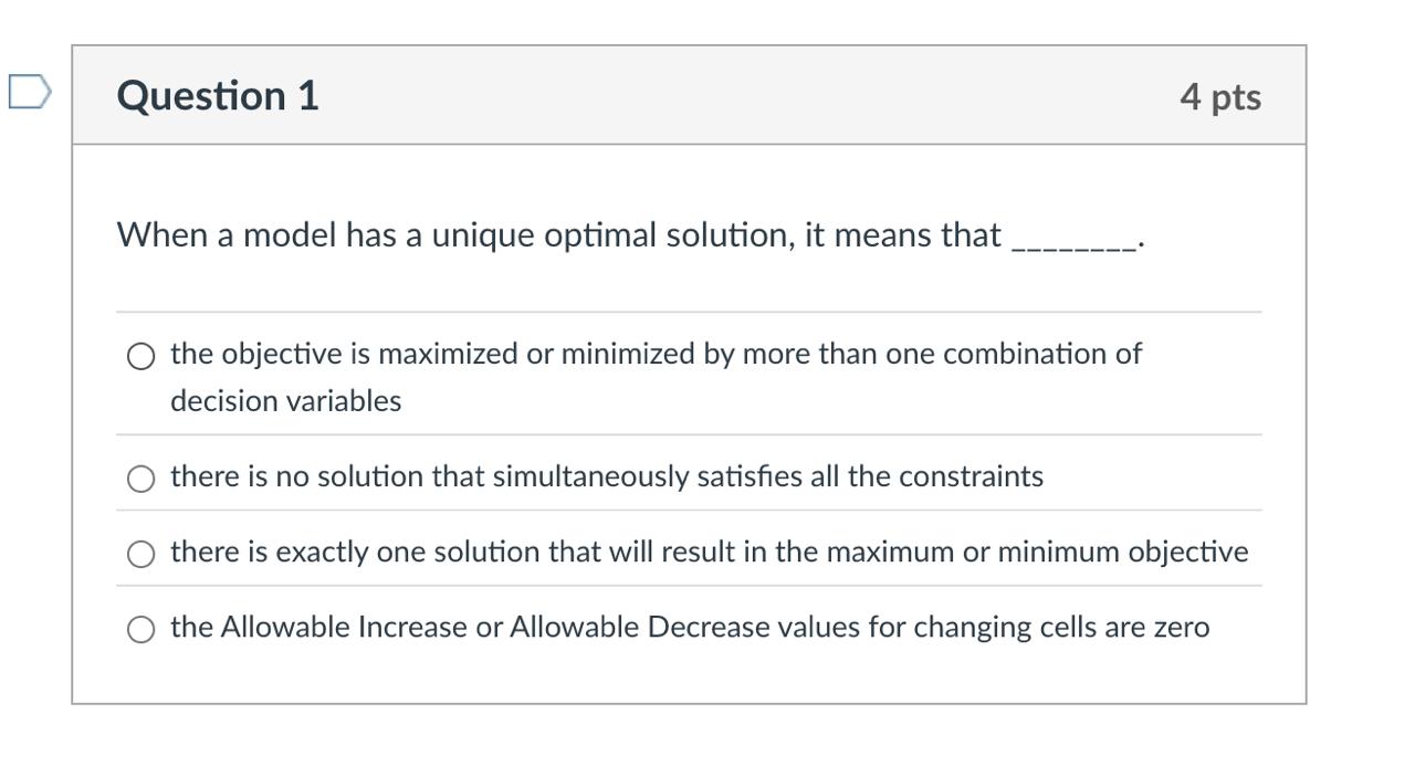  Question 1 When a model has a unique optimal solution, it