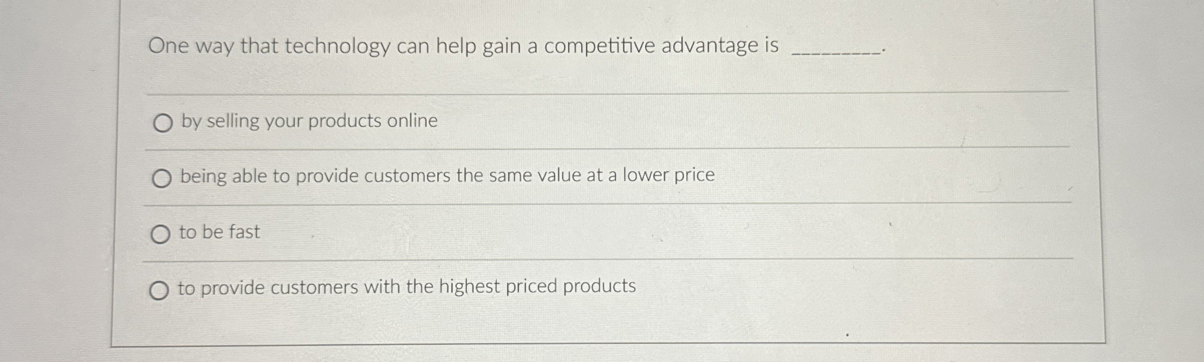  One way that technology can help gain a competitive advantage is