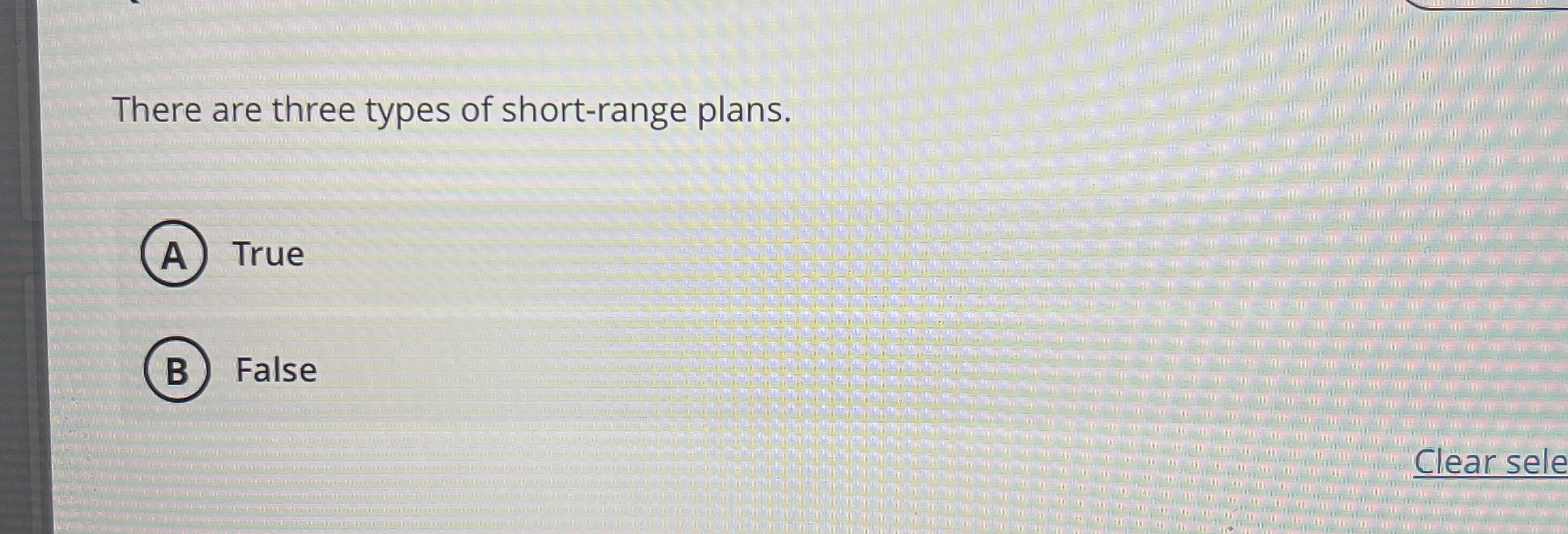  There are three types of short-range plans. True False 