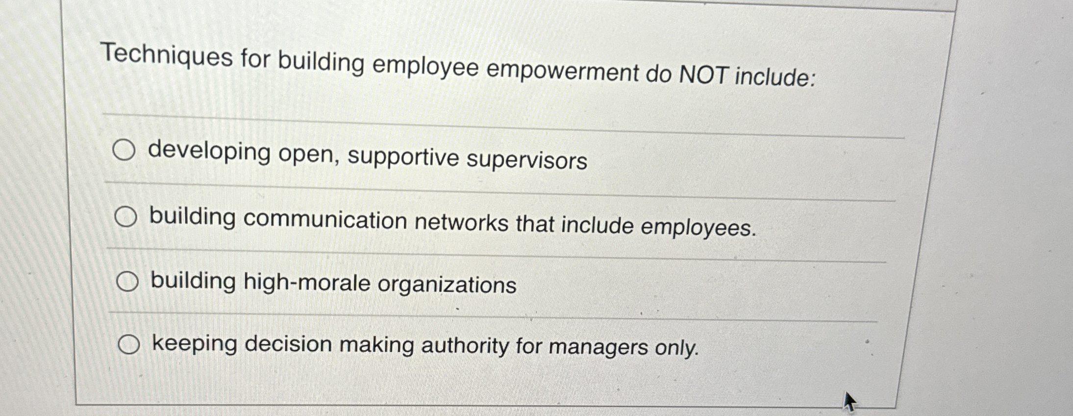  Techniques for building employee empowerment do NOT include: developing open, supportive