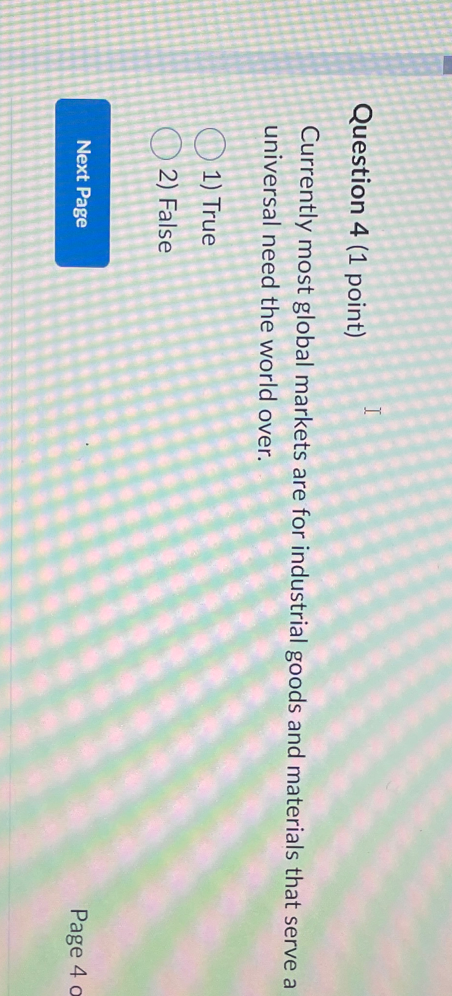  Question 4(1 point) Currently most global markets are for industrial goods