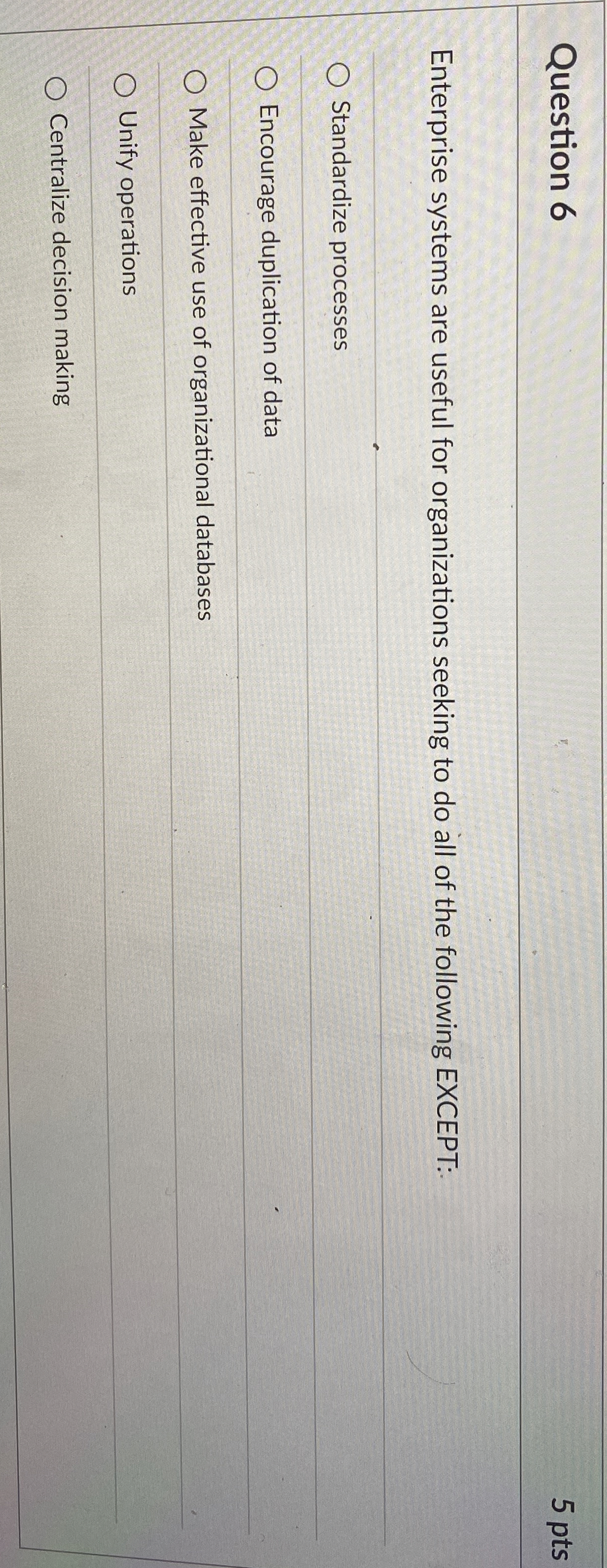  Question 6 5 pts Enterprise systems are useful for organizations seeking