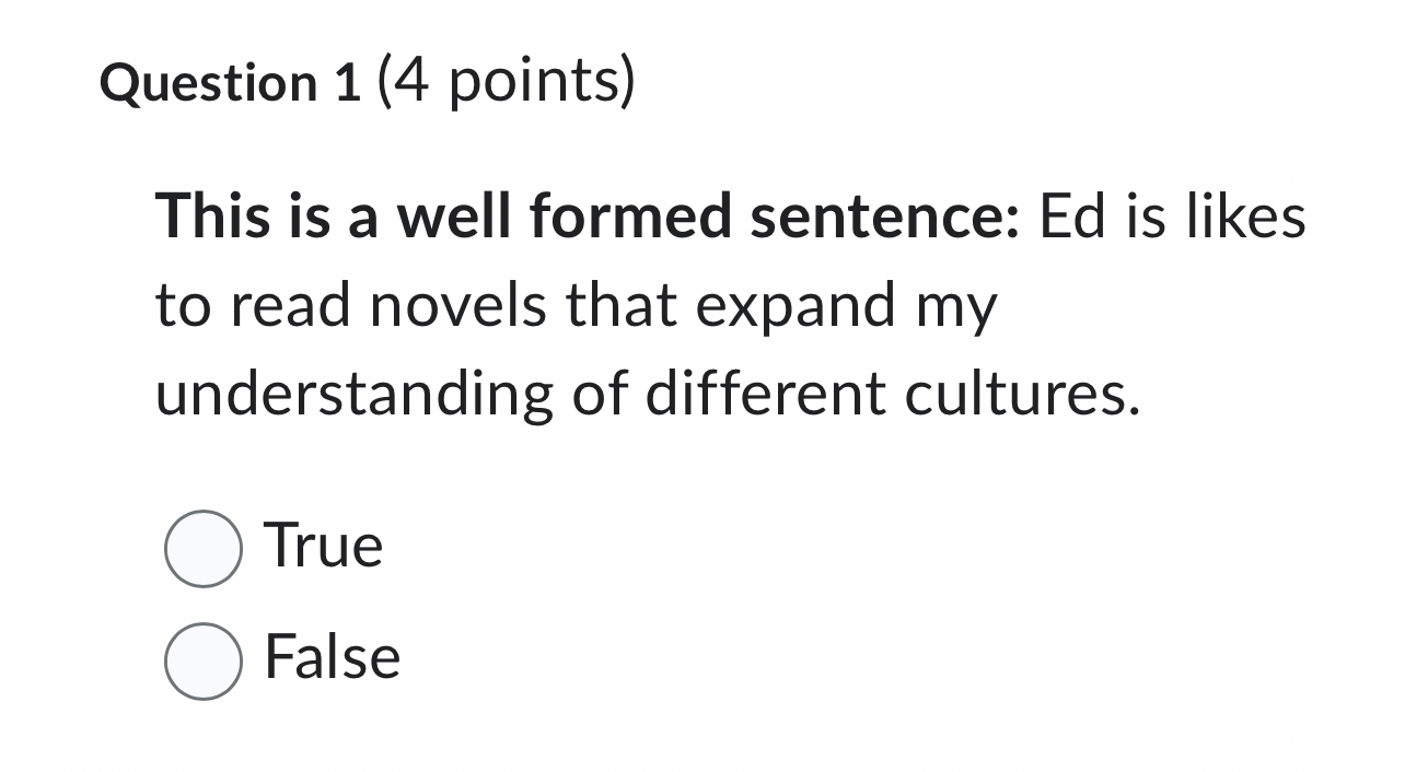  Question 1(4 points) This is a well formed sentence: Ed is