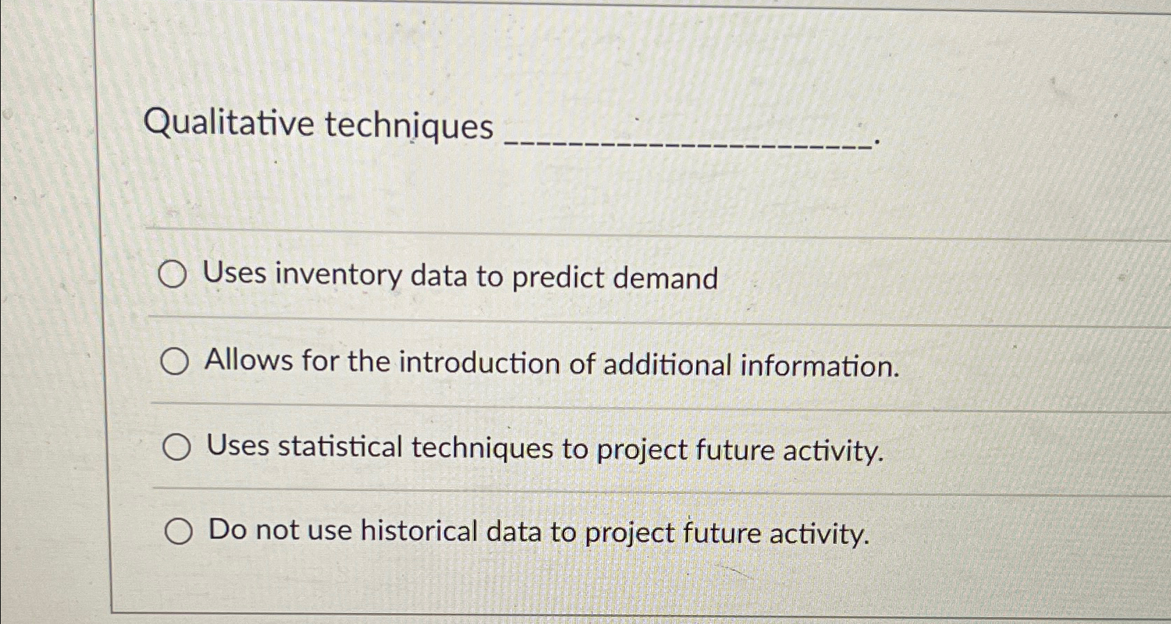  Qualitative techniques Uses inventory data to predict demand Allows for the