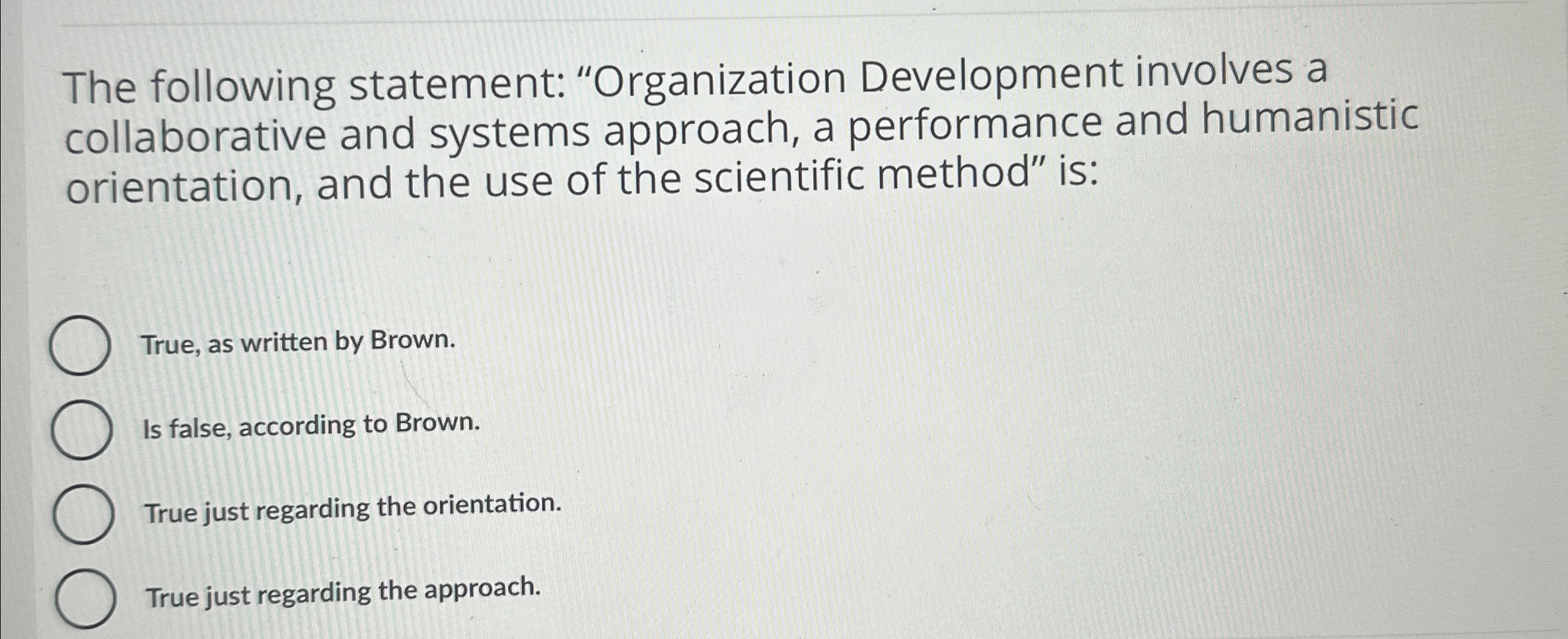  The following statement: "Organization Development involves a collaborative and systems approach,