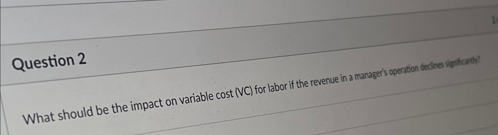  Question 2 What should be the impact on variable cost (VC)