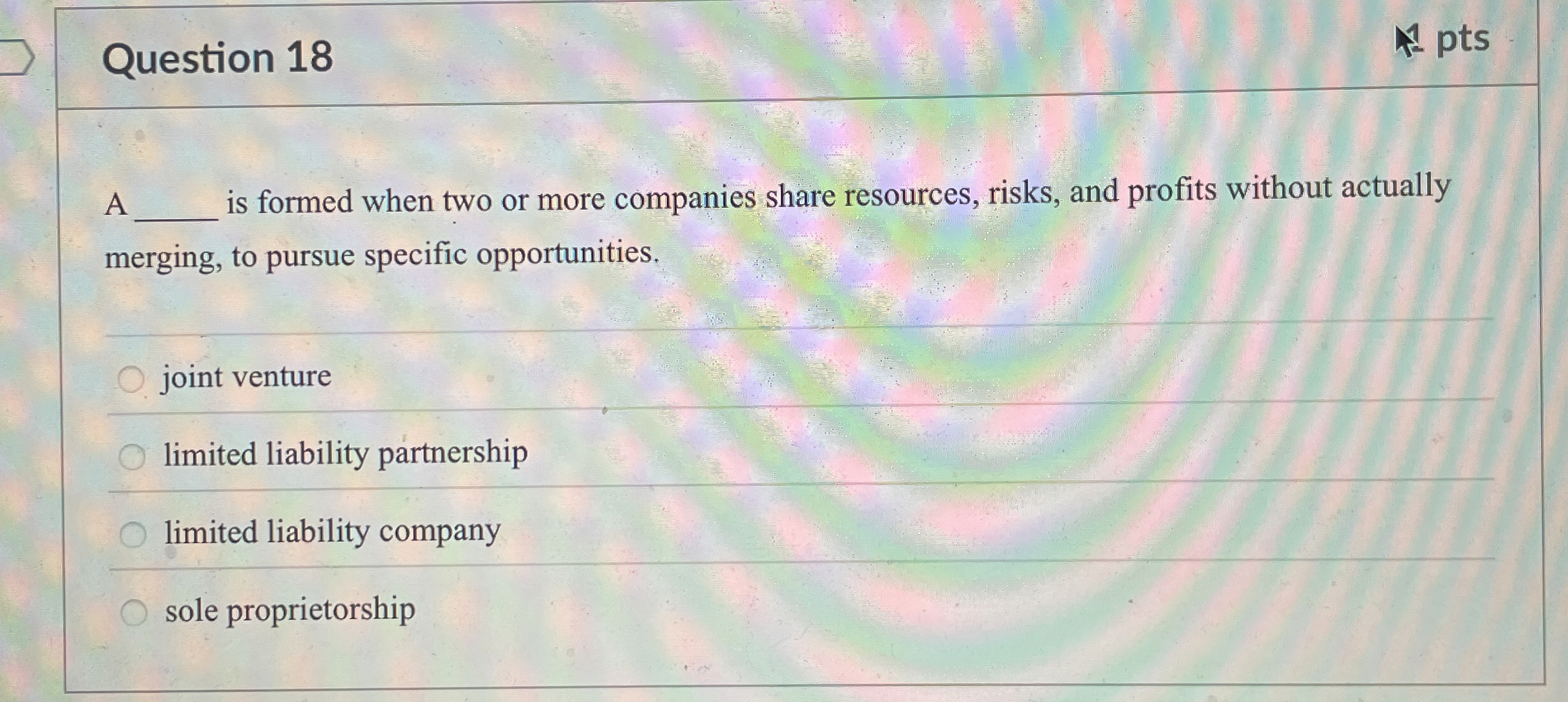  Question 18 A is formed when two or more companies share