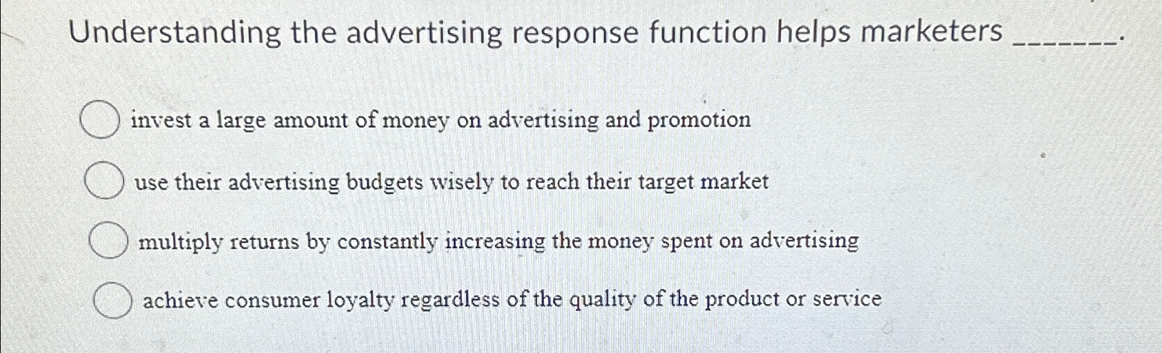  Understanding the advertising response function helps marketers invest a large amount
