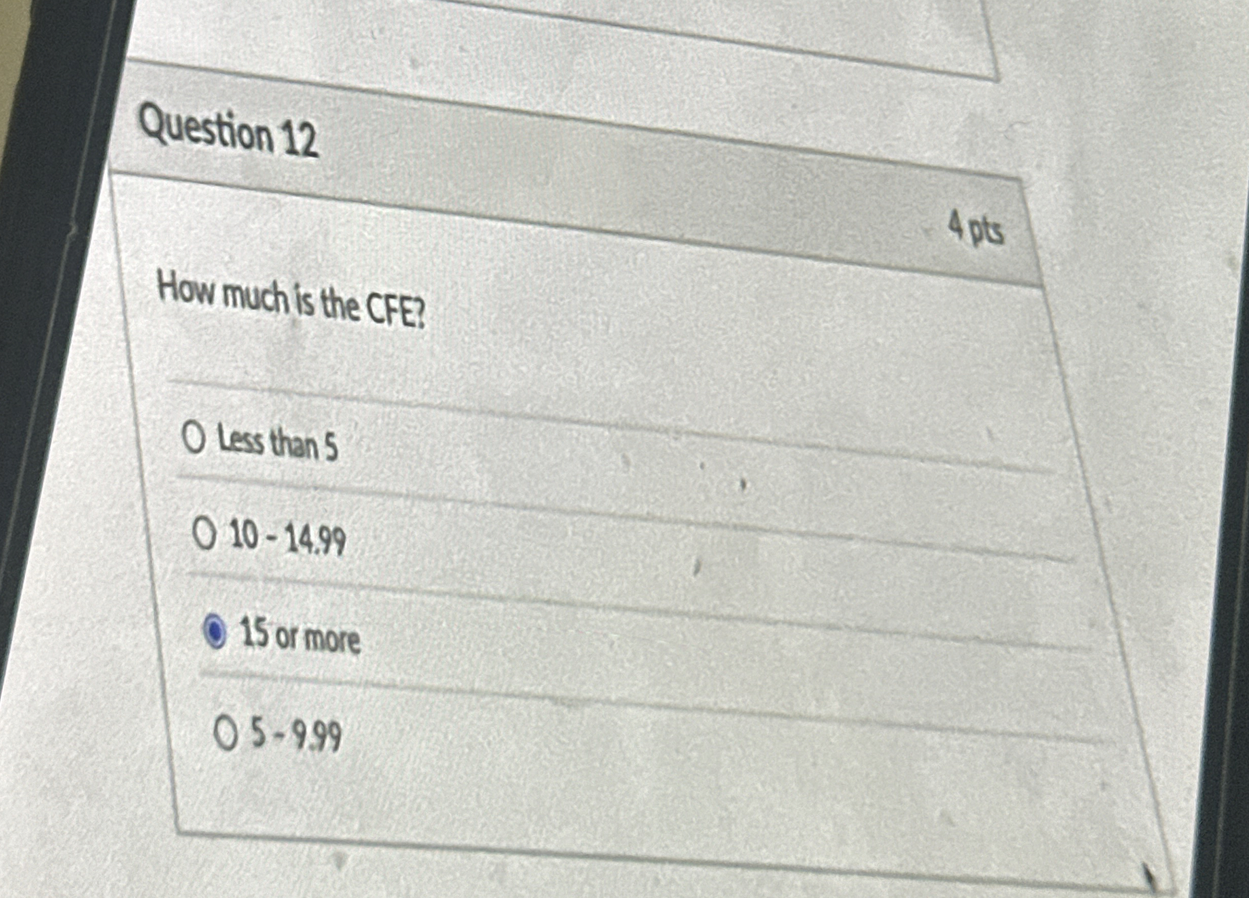 Question 12 How much is the CFE? 0 less than 5