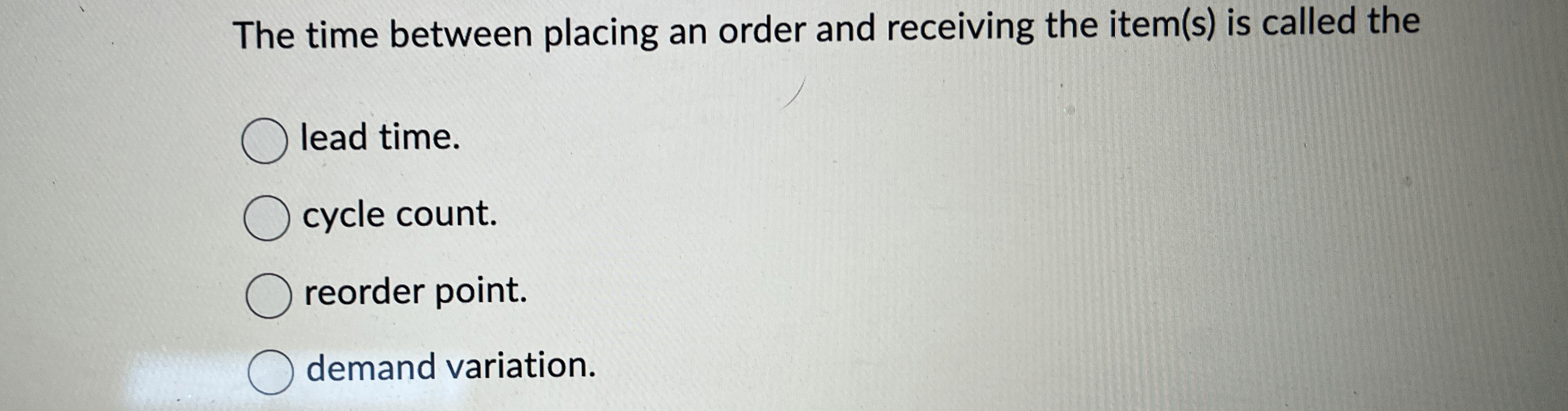  The time between placing an order and receiving the item(s) is