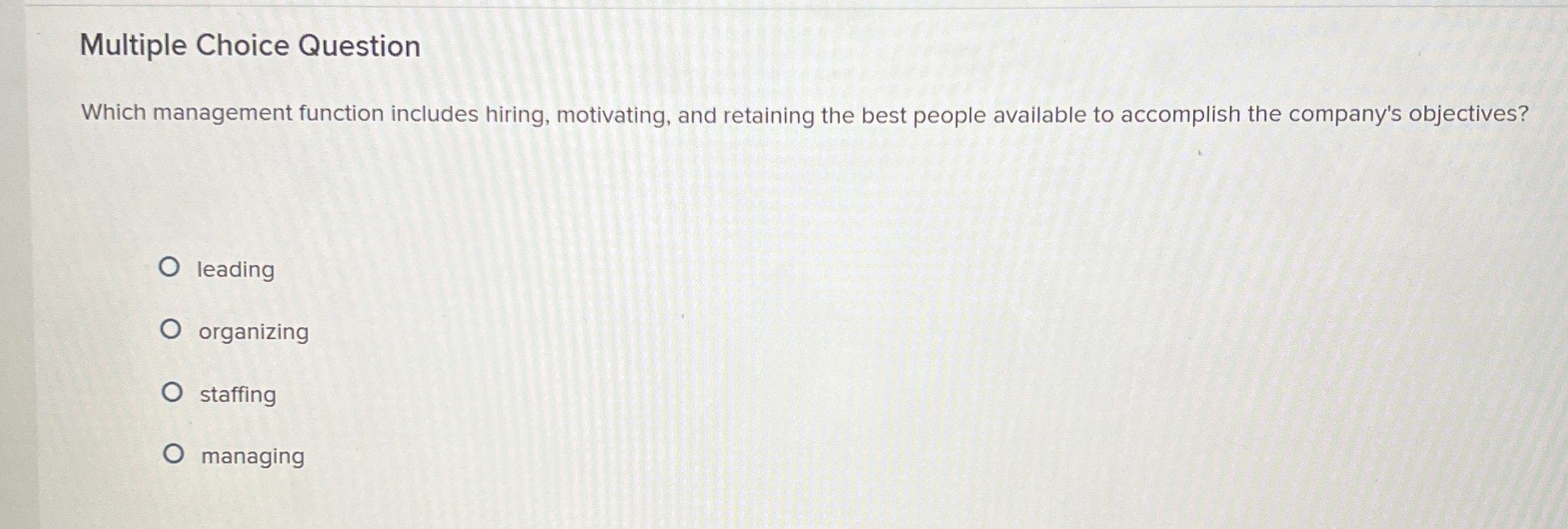  Multiple Choice Question Which management function includes hiring, motivating, and retaining