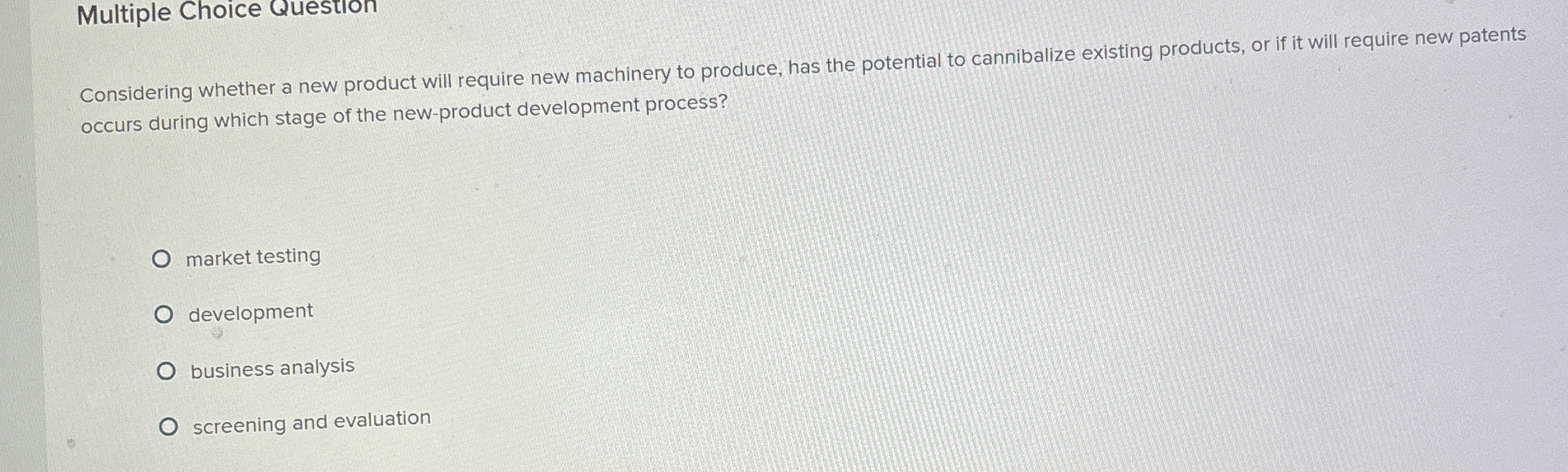  Multiple Choice Question Considering whether a new product will require new