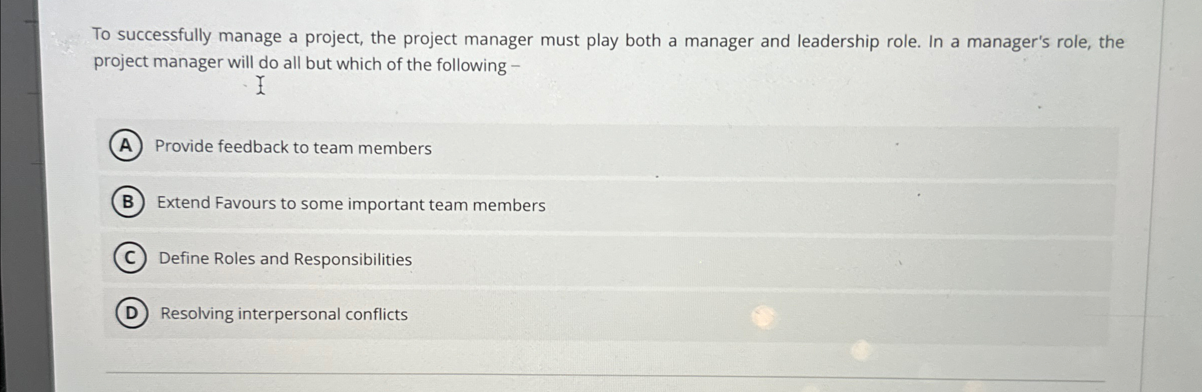  To successfully manage a project, the project manager must play both