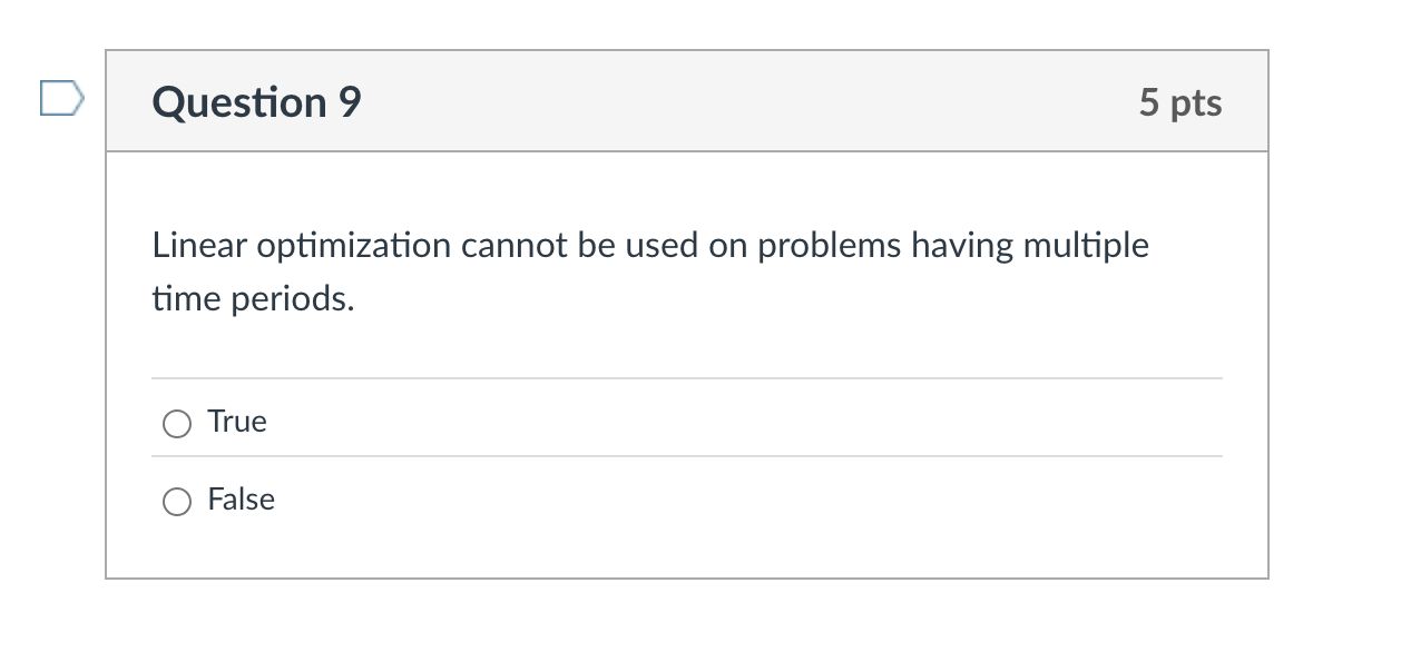  Question 9 5 pts Linear optimization cannot be used on problems