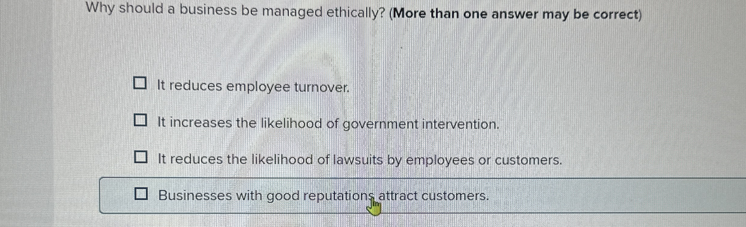  Why should a business be managed ethically? (More than one answer