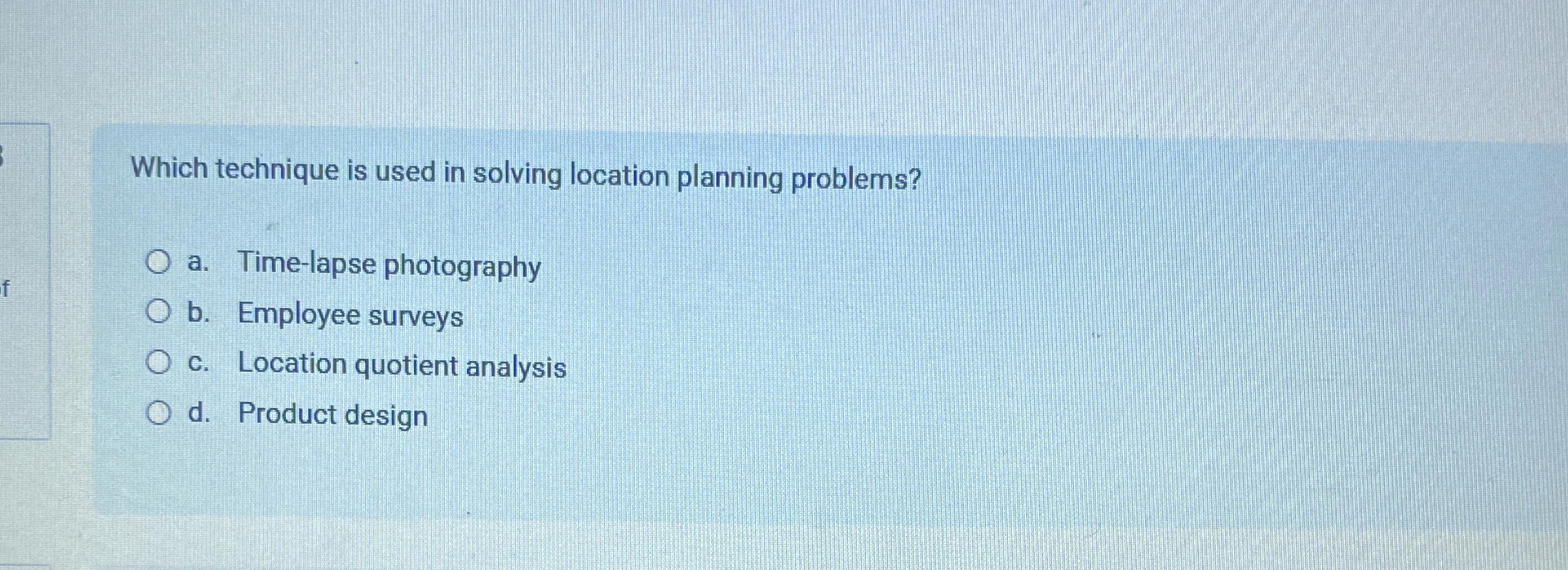  Which technique is used in solving location planning problems? a. Time-lapse