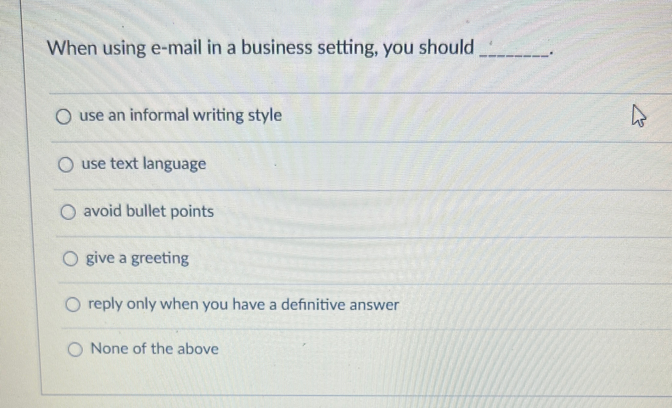  When using e-mail in a business setting, you should q, q,