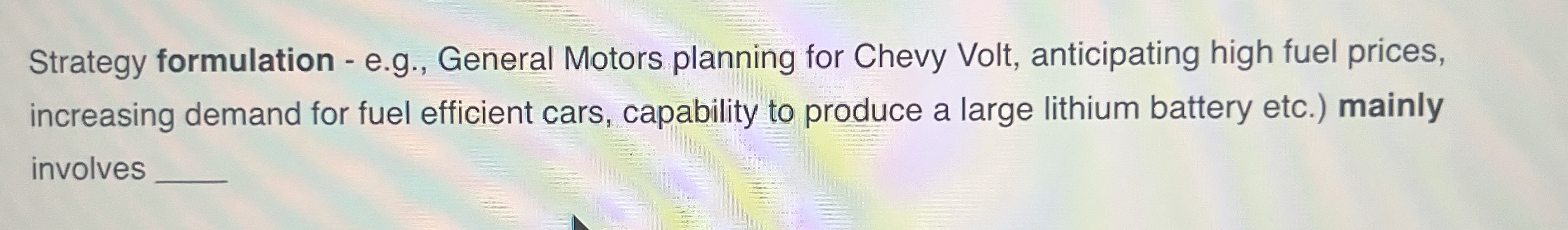  SStrategy formulation - e.g., General Motors planning for Chevy Volt, anticipating