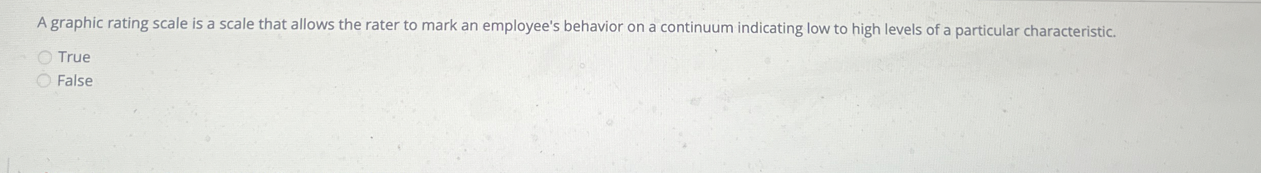  A graphic rating scale is a scale that allows the rater