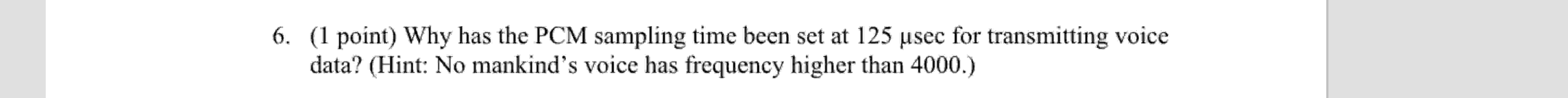  (1 point) Why has the PCM sampling time been set at