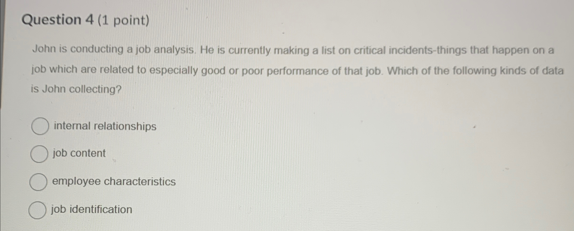  Question 4(1 point) John is conducting a job analysis. He is