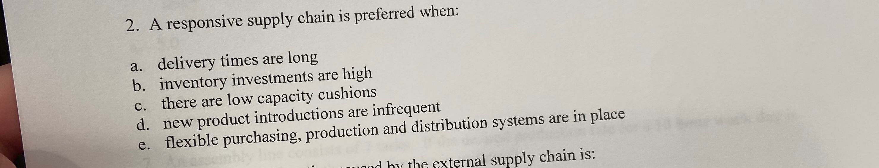  A responsive supply chain is preferred when: a. delivery times are