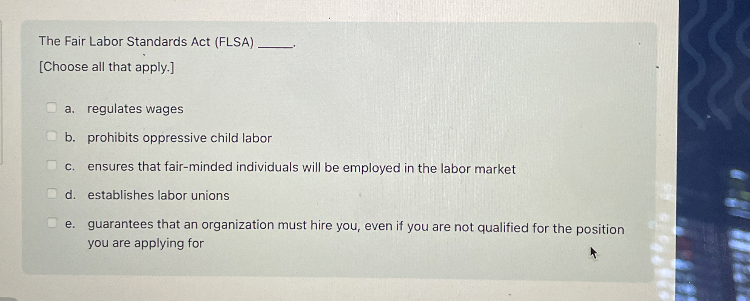  The Fair Labor Standards Act (FLSA) [Choose all that apply.] a.
