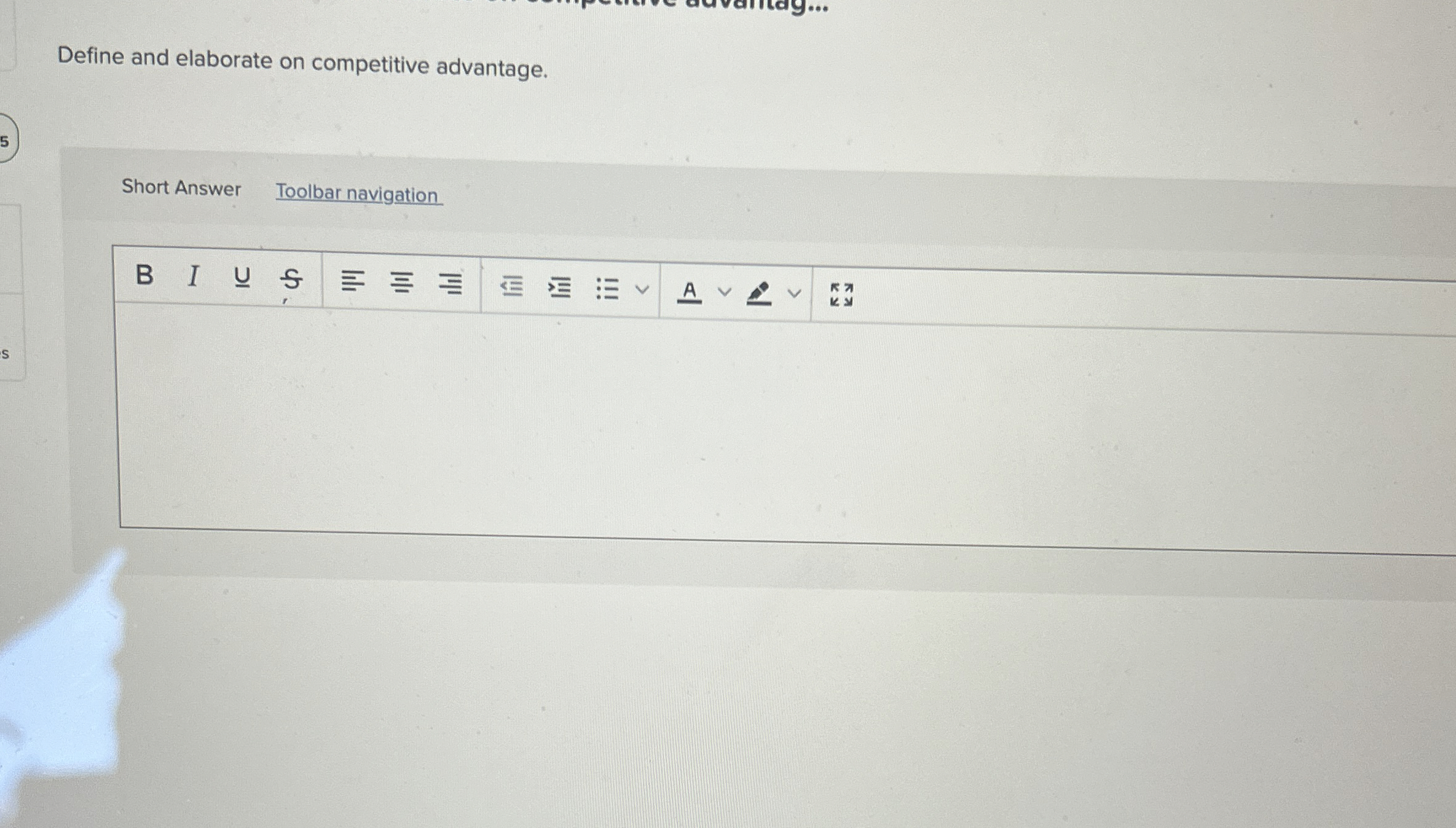  Define and elaborate on competitive advantage. Short Answer Toolbar navigation B