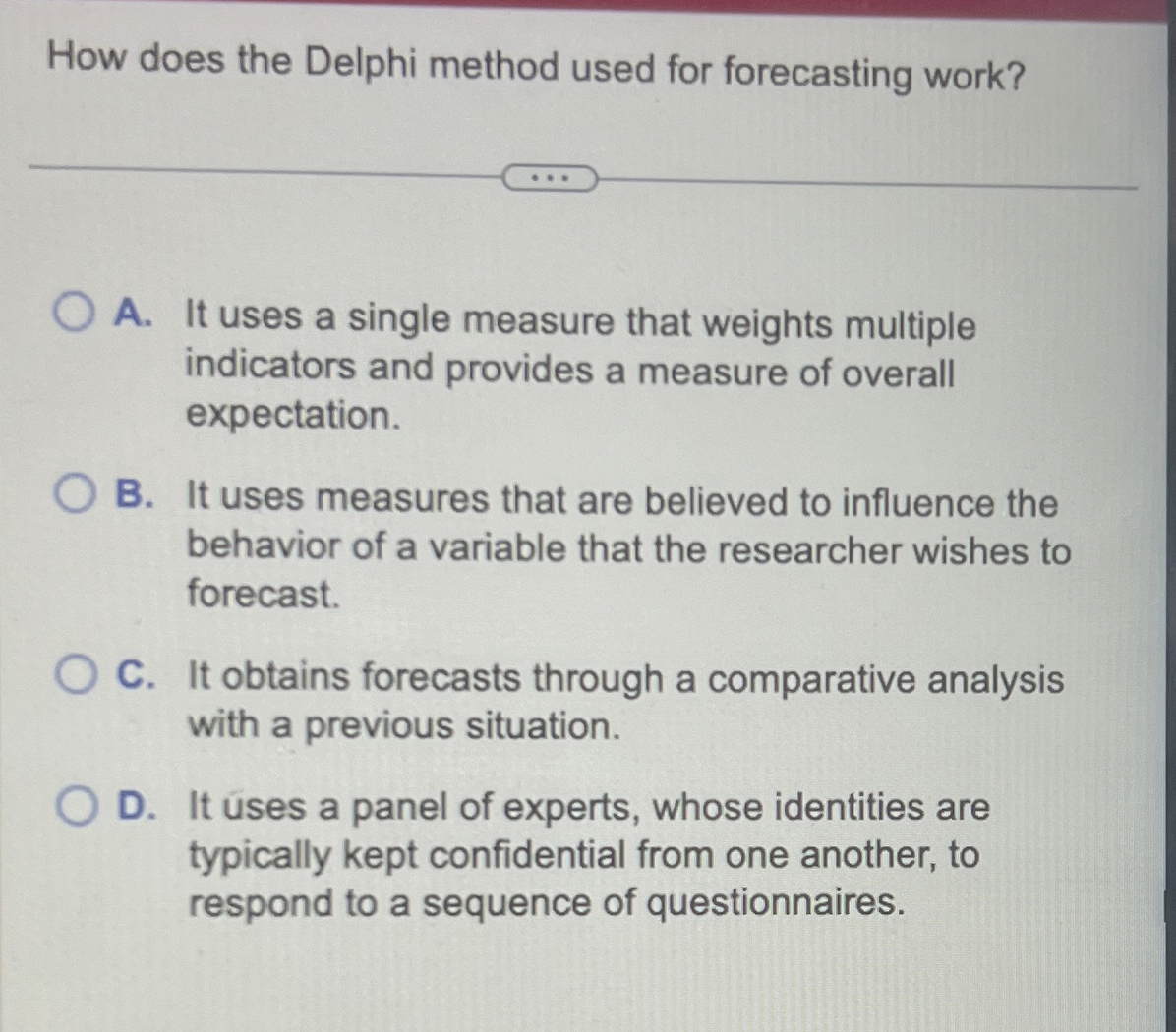  How does the Delphi method used for forecasting work? A. It