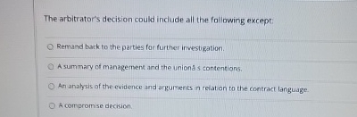  The arbitrator's decision could include all the following except: Remand bark