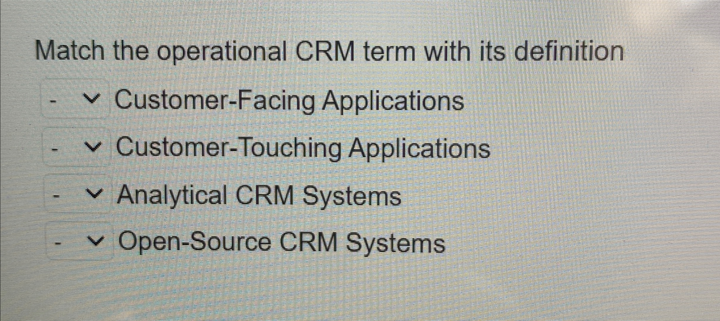  Match the operational CRM term with its definition Customer-Facing Applications Customer-Touching