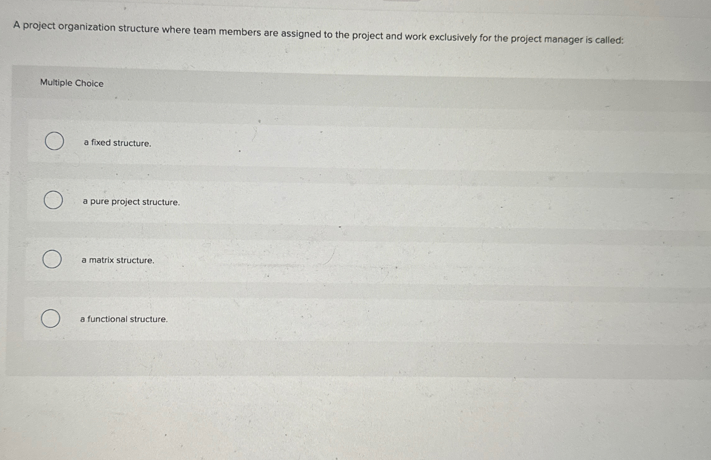  A project organization structure where team members are assigned to the