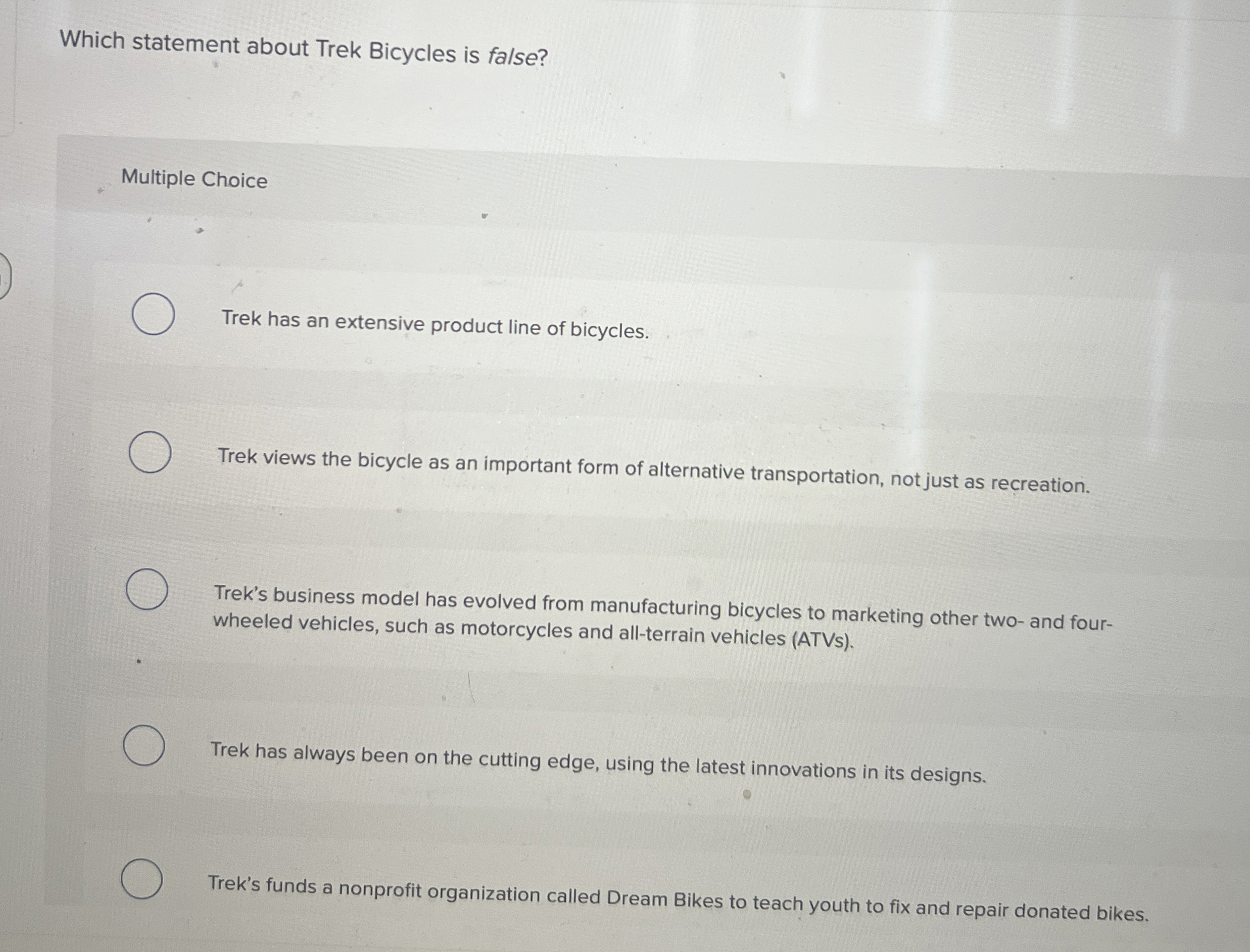  Which statement about Trek Bicycles is false? Multiple Choice Trek has